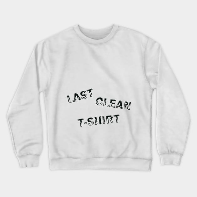 Last clean t-shirt Crewneck Sweatshirt by DonStanis